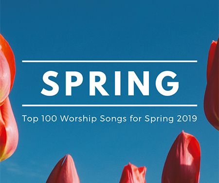 Top 100 Worship Songs for Spring 2019